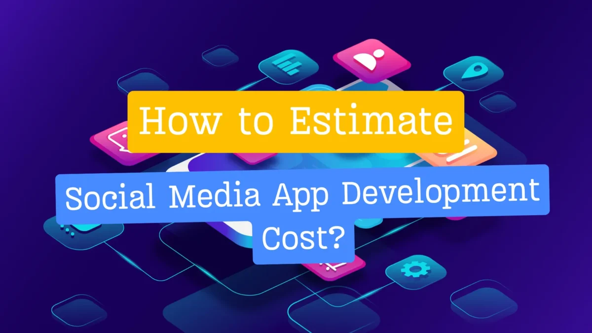 How to estimate social media app development cost